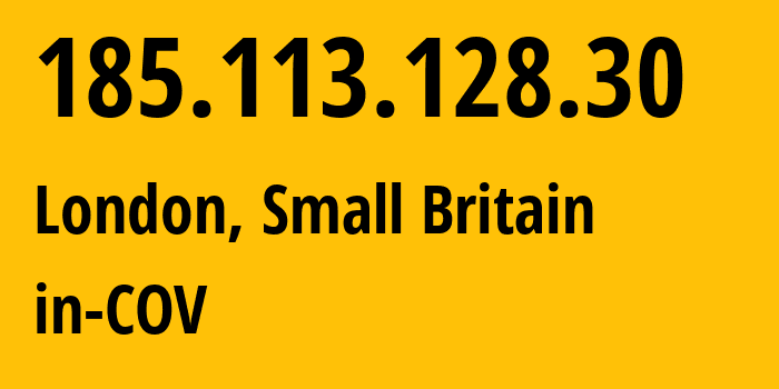 IP address 185.113.128.30 (London, England, Small Britain) get location, coordinates on map, ISP provider AS42831 in-COV // who is provider of ip address 185.113.128.30, whose IP address