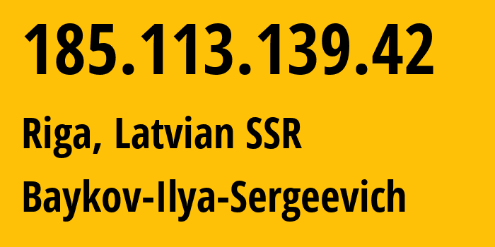 IP address 185.113.139.42 (Riga, Rīga, Latvian SSR) get location, coordinates on map, ISP provider AS41745 Baykov-Ilya-Sergeevich // who is provider of ip address 185.113.139.42, whose IP address