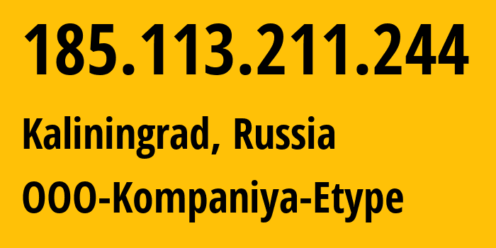 IP-адрес 185.113.211.244 (Калининград, Калининградская Область, Россия) определить местоположение, координаты на карте, ISP провайдер AS8774 OOO-Kompaniya-Etype // кто провайдер айпи-адреса 185.113.211.244