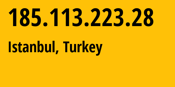 IP address 185.113.223.28 (Istanbul, Istanbul, Turkey) get location, coordinates on map, ISP provider AS197450 Sunucun-Bilgi-Iletisim-Teknolojileri-VE-Ticaret-Limited-Sirketi // who is provider of ip address 185.113.223.28, whose IP address