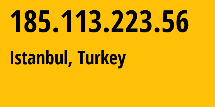 IP-адрес 185.113.223.56 (Стамбул, Стамбул, Турция) определить местоположение, координаты на карте, ISP провайдер AS197450 Sunucun-Bilgi-Iletisim-Teknolojileri-VE-Ticaret-Limited-Sirketi // кто провайдер айпи-адреса 185.113.223.56