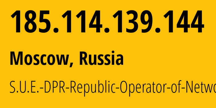 IP address 185.114.139.144 (Moscow, Moscow, Russia) get location, coordinates on map, ISP provider AS204108 S.U.E.-DPR-Republic-Operator-of-Networks // who is provider of ip address 185.114.139.144, whose IP address