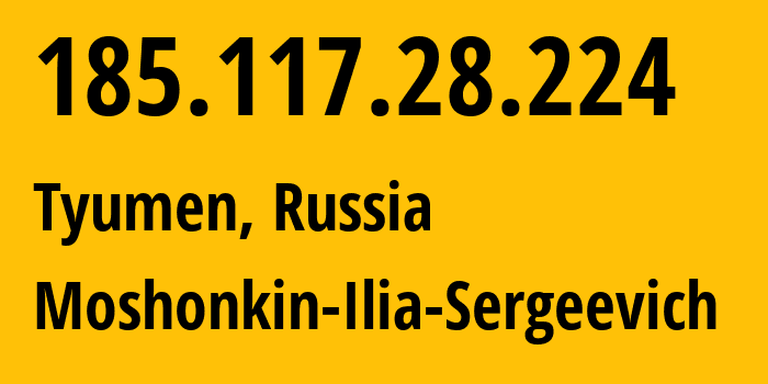 IP address 185.117.28.224 (Tyumen, Tyumen Oblast, Russia) get location, coordinates on map, ISP provider AS47913 Moshonkin-Ilia-Sergeevich // who is provider of ip address 185.117.28.224, whose IP address