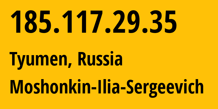 IP address 185.117.29.35 (Tyumen, Tyumen Oblast, Russia) get location, coordinates on map, ISP provider AS47913 Moshonkin-Ilia-Sergeevich // who is provider of ip address 185.117.29.35, whose IP address