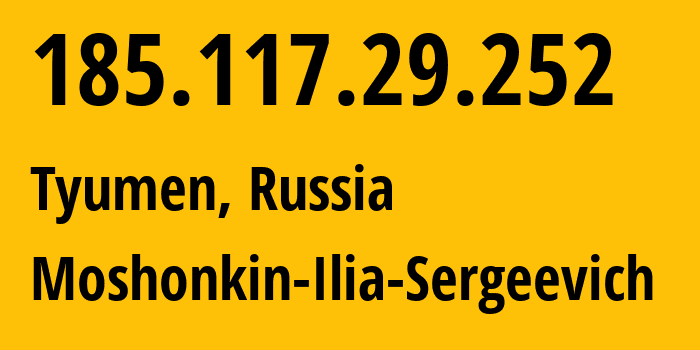 IP address 185.117.29.252 (Tyumen, Tyumen Oblast, Russia) get location, coordinates on map, ISP provider AS47913 Moshonkin-Ilia-Sergeevich // who is provider of ip address 185.117.29.252, whose IP address