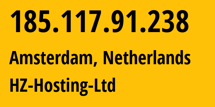 IP-адрес 185.117.91.238 (Амстердам, Северная Голландия, Нидерланды) определить местоположение, координаты на карте, ISP провайдер AS59711 HZ-Hosting-Ltd // кто провайдер айпи-адреса 185.117.91.238