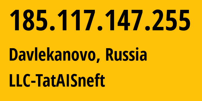 IP-адрес 185.117.147.255 (Давлеканово, Башкортостан, Россия) определить местоположение, координаты на карте, ISP провайдер AS203972 LLC-TatAISneft // кто провайдер айпи-адреса 185.117.147.255