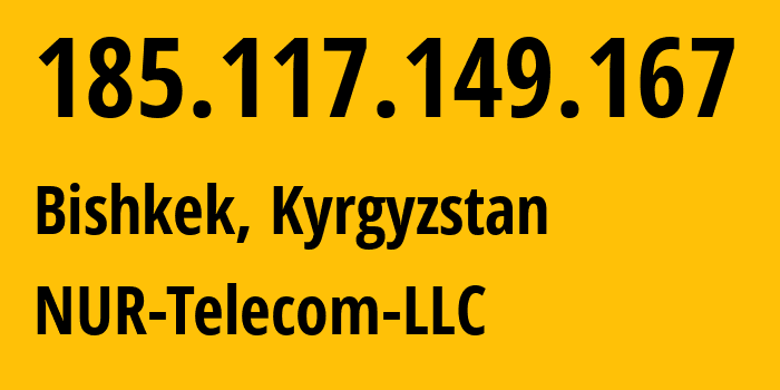 IP-адрес 185.117.149.167 (Бишкек, Бишкек, Киргизия) определить местоположение, координаты на карте, ISP провайдер AS47237 NUR-Telecom-LLC // кто провайдер айпи-адреса 185.117.149.167