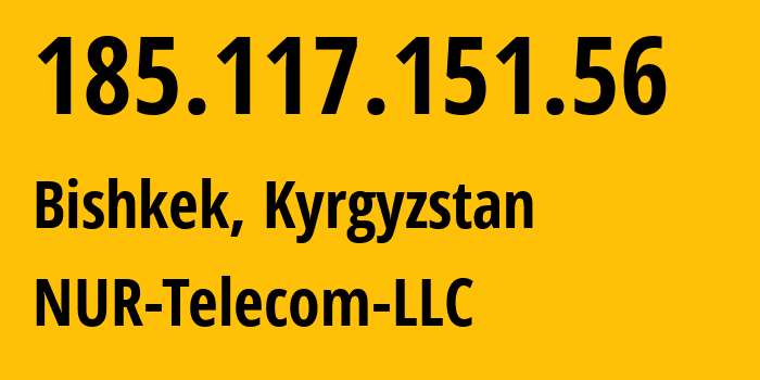 IP address 185.117.151.56 (Bishkek, Gorod Bishkek, Kyrgyzstan) get location, coordinates on map, ISP provider AS47237 NUR-Telecom-LLC // who is provider of ip address 185.117.151.56, whose IP address