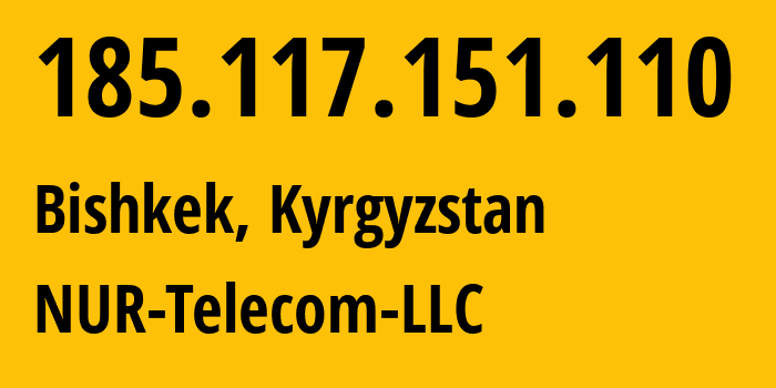IP-адрес 185.117.151.110 (Бишкек, Бишкек, Киргизия) определить местоположение, координаты на карте, ISP провайдер AS47237 NUR-Telecom-LLC // кто провайдер айпи-адреса 185.117.151.110