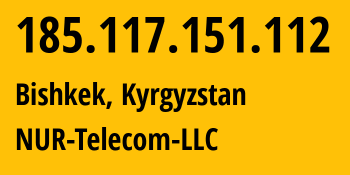 IP address 185.117.151.112 (Bishkek, Gorod Bishkek, Kyrgyzstan) get location, coordinates on map, ISP provider AS47237 NUR-Telecom-LLC // who is provider of ip address 185.117.151.112, whose IP address