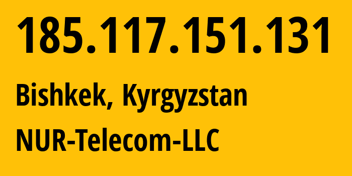 IP address 185.117.151.131 (Bishkek, Gorod Bishkek, Kyrgyzstan) get location, coordinates on map, ISP provider AS47237 NUR-Telecom-LLC // who is provider of ip address 185.117.151.131, whose IP address