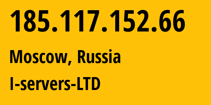 IP address 185.117.152.66 (Moscow, Moscow, Russia) get location, coordinates on map, ISP provider AS209641 I-servers-LTD // who is provider of ip address 185.117.152.66, whose IP address