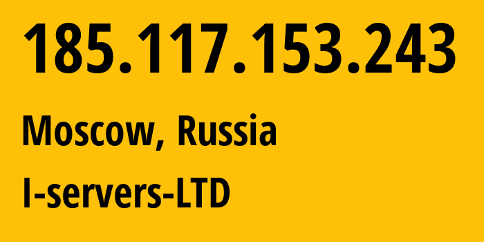 IP address 185.117.153.243 (Moscow, Moscow, Russia) get location, coordinates on map, ISP provider AS209641 I-servers-LTD // who is provider of ip address 185.117.153.243, whose IP address