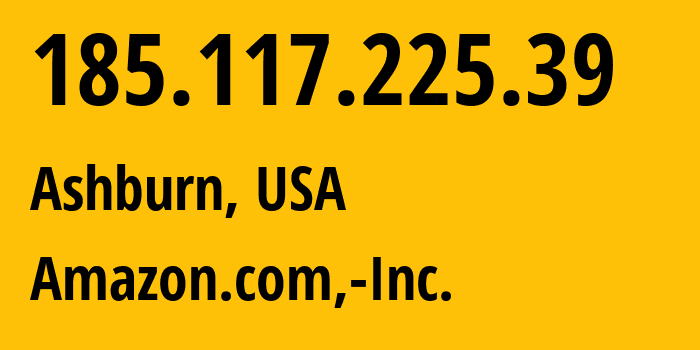 IP-адрес 185.117.225.39 (Ашберн, Вирджиния, США) определить местоположение, координаты на карте, ISP провайдер AS14618 Amazon.com,-Inc. // кто провайдер айпи-адреса 185.117.225.39