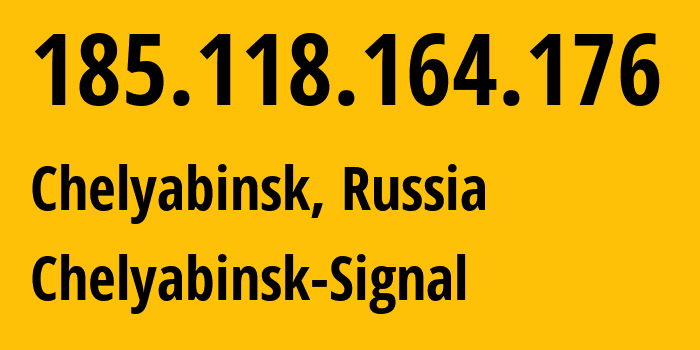 IP address 185.118.164.176 (Chelyabinsk, Chelyabinsk Oblast, Russia) get location, coordinates on map, ISP provider AS44493 Chelyabinsk-Signal // who is provider of ip address 185.118.164.176, whose IP address