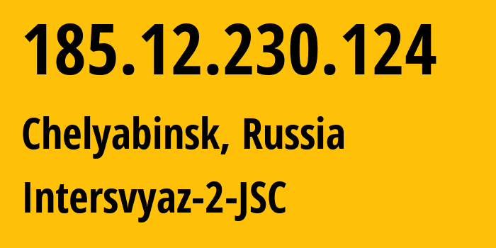 IP address 185.12.230.124 (Chelyabinsk, Chelyabinsk Oblast, Russia) get location, coordinates on map, ISP provider AS8369 Intersvyaz-2-JSC // who is provider of ip address 185.12.230.124, whose IP address