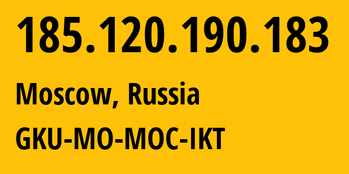 IP address 185.120.190.183 (Moscow, Moscow, Russia) get location, coordinates on map, ISP provider AS203891 GKU-MO-MOC-IKT // who is provider of ip address 185.120.190.183, whose IP address