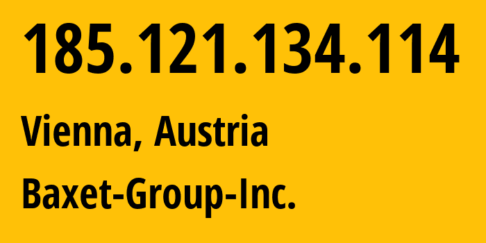 IP address 185.121.134.114 (Vienna, Vienna, Austria) get location, coordinates on map, ISP provider AS26383 Baxet-Group-Inc. // who is provider of ip address 185.121.134.114, whose IP address