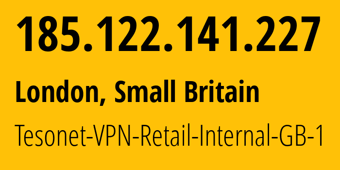 IP address 185.122.141.227 (London, England, Small Britain) get location, coordinates on map, ISP provider AS201341 Tesonet-VPN-Retail-Internal-GB-1 // who is provider of ip address 185.122.141.227, whose IP address