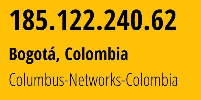 IP address 185.122.240.62 (Bogotá, Bogota D.C., Colombia) get location, coordinates on map, ISP provider AS262191 Columbus-Networks-Colombia // who is provider of ip address 185.122.240.62, whose IP address