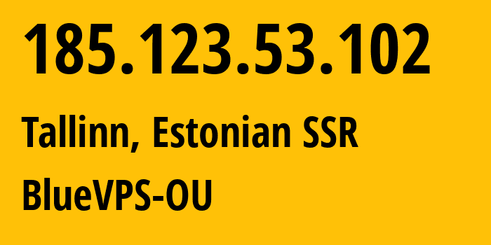 IP-адрес 185.123.53.102 (Таллинн, Харьюмаа, Эстонская ССР) определить местоположение, координаты на карте, ISP провайдер AS62005 BlueVPS-OU // кто провайдер айпи-адреса 185.123.53.102