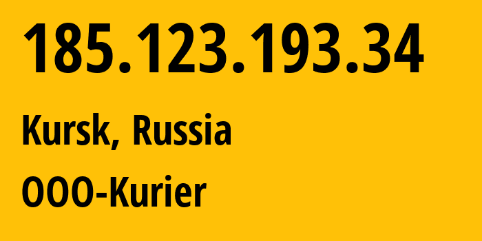 IP address 185.123.193.34 (Kursk, Kursk Oblast, Russia) get location, coordinates on map, ISP provider AS203791 OOO-Kurier // who is provider of ip address 185.123.193.34, whose IP address