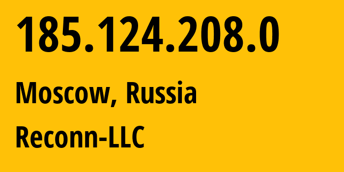 IP address 185.124.208.0 (Moscow, Moscow, Russia) get location, coordinates on map, ISP provider AS51916 Reconn-LLC // who is provider of ip address 185.124.208.0, whose IP address