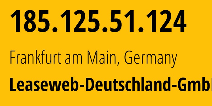IP address 185.125.51.124 (Frankfurt am Main, Hesse, Germany) get location, coordinates on map, ISP provider AS28753 Leaseweb-Deutschland-GmbH // who is provider of ip address 185.125.51.124, whose IP address