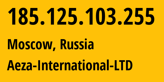 IP address 185.125.103.255 (Moscow, Moscow, Russia) get location, coordinates on map, ISP provider AS210644 Aeza-International-LTD // who is provider of ip address 185.125.103.255, whose IP address