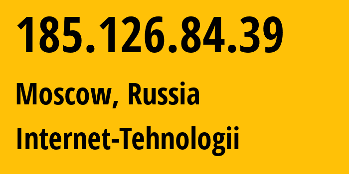 IP-адрес 185.126.84.39 (Москва, Москва, Россия) определить местоположение, координаты на карте, ISP провайдер AS8342 Internet-Tehnologii // кто провайдер айпи-адреса 185.126.84.39