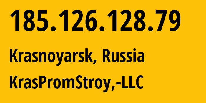 IP address 185.126.128.79 (Krasnoyarsk, Krasnoyarsk Krai, Russia) get location, coordinates on map, ISP provider AS12737 KrasPromStroy,-LLC // who is provider of ip address 185.126.128.79, whose IP address