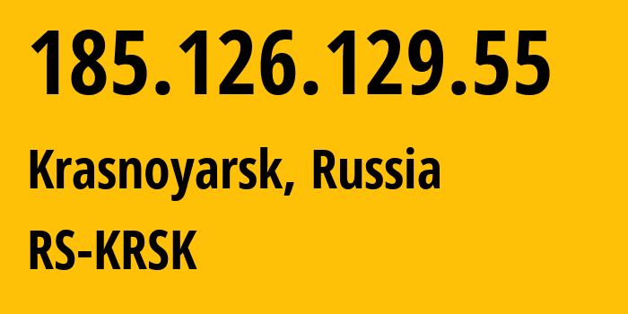 IP address 185.126.129.55 (Krasnoyarsk, Krasnoyarsk Krai, Russia) get location, coordinates on map, ISP provider AS12737 RS-KRSK // who is provider of ip address 185.126.129.55, whose IP address