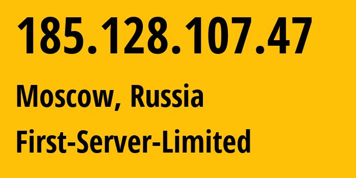 IP address 185.128.107.47 (Moscow, Moscow, Russia) get location, coordinates on map, ISP provider AS205090 First-Server-Limited // who is provider of ip address 185.128.107.47, whose IP address