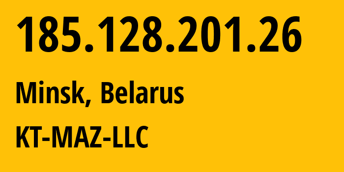 IP-адрес 185.128.201.26 (Минск, Минск, Беларусь) определить местоположение, координаты на карте, ISP провайдер AS57184 KT-MAZ-LLC // кто провайдер айпи-адреса 185.128.201.26