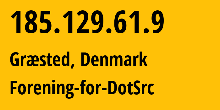 IP address 185.129.61.9 (Græsted, Capital Region, Denmark) get location, coordinates on map, ISP provider AS210731 Forening-for-DotSrc // who is provider of ip address 185.129.61.9, whose IP address