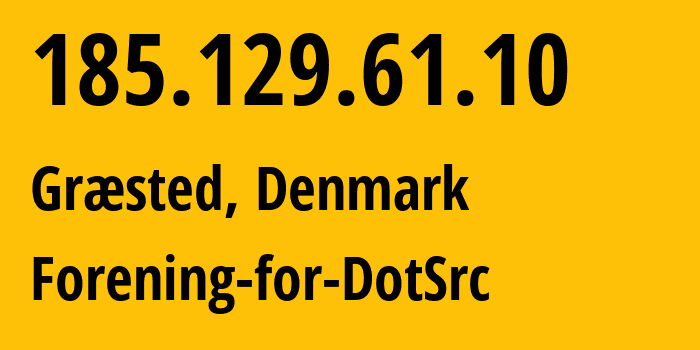 IP address 185.129.61.10 (Græsted, Capital Region, Denmark) get location, coordinates on map, ISP provider AS210731 Forening-for-DotSrc // who is provider of ip address 185.129.61.10, whose IP address