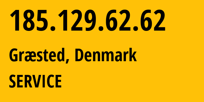 IP address 185.129.62.62 (Græsted, Capital Region, Denmark) get location, coordinates on map, ISP provider AS57860 SERVICE // who is provider of ip address 185.129.62.62, whose IP address