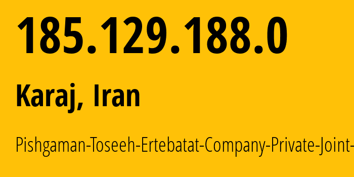 IP-адрес 185.129.188.0 (Карай, Альборз, Иран) определить местоположение, координаты на карте, ISP провайдер AS49100 Pishgaman-Toseeh-Ertebatat-Company-Private-Joint-Stock // кто провайдер айпи-адреса 185.129.188.0