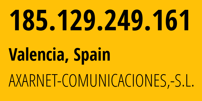 IP-адрес 185.129.249.161 (Валенсия, Область Валенсия, Испания) определить местоположение, координаты на карте, ISP провайдер AS50926 AXARNET-COMUNICACIONES,-S.L. // кто провайдер айпи-адреса 185.129.249.161