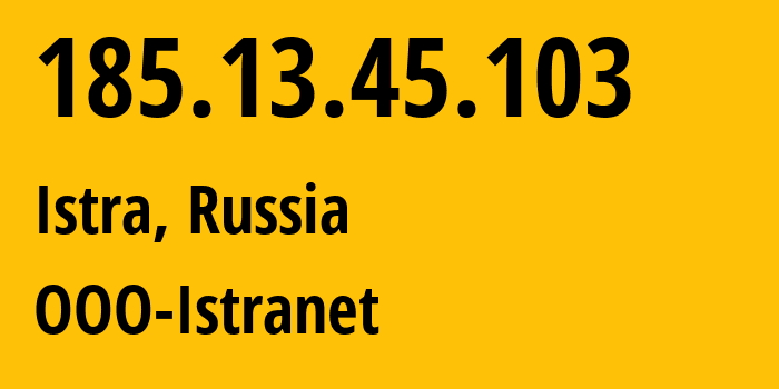 IP address 185.13.45.103 (Istra, Moscow Oblast, Russia) get location, coordinates on map, ISP provider AS42291 OOO-Istranet // who is provider of ip address 185.13.45.103, whose IP address