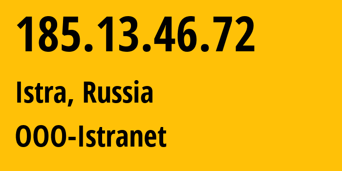 IP address 185.13.46.72 (Istra, Moscow Oblast, Russia) get location, coordinates on map, ISP provider AS42291 OOO-Istranet // who is provider of ip address 185.13.46.72, whose IP address