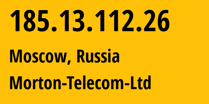 IP address 185.13.112.26 (Moscow, Moscow, Russia) get location, coordinates on map, ISP provider AS29069 Morton-Telecom-Ltd // who is provider of ip address 185.13.112.26, whose IP address