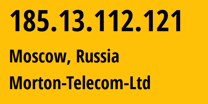 IP address 185.13.112.121 (Moscow, Moscow, Russia) get location, coordinates on map, ISP provider AS29069 Morton-Telecom-Ltd // who is provider of ip address 185.13.112.121, whose IP address