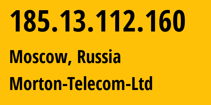 IP address 185.13.112.160 (Moscow, Moscow, Russia) get location, coordinates on map, ISP provider AS29069 Morton-Telecom-Ltd // who is provider of ip address 185.13.112.160, whose IP address