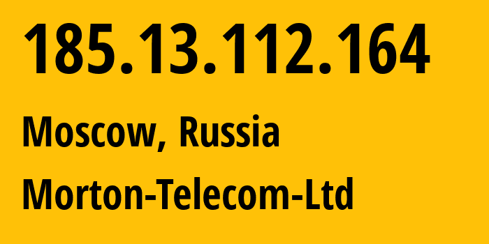 IP address 185.13.112.164 (Moscow, Moscow, Russia) get location, coordinates on map, ISP provider AS29069 Morton-Telecom-Ltd // who is provider of ip address 185.13.112.164, whose IP address