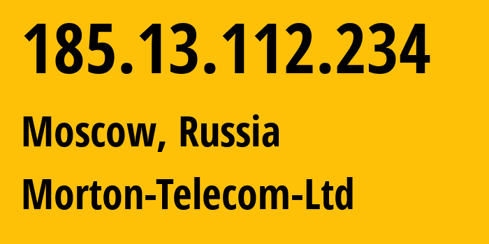 IP address 185.13.112.234 (Moscow, Moscow, Russia) get location, coordinates on map, ISP provider AS29069 Morton-Telecom-Ltd // who is provider of ip address 185.13.112.234, whose IP address