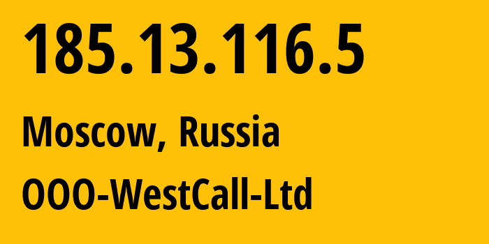 IP address 185.13.116.5 (Moscow, Moscow, Russia) get location, coordinates on map, ISP provider AS8595 OOO-WestCall-Ltd // who is provider of ip address 185.13.116.5, whose IP address