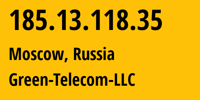IP-адрес 185.13.118.35 (Москва, Москва, Россия) определить местоположение, координаты на карте, ISP провайдер AS199502 Green-Telecom-LLC // кто провайдер айпи-адреса 185.13.118.35