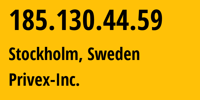 IP address 185.130.44.59 (Stockholm, Stockholm County, Sweden) get location, coordinates on map, ISP provider AS210083 Privex-Inc. // who is provider of ip address 185.130.44.59, whose IP address